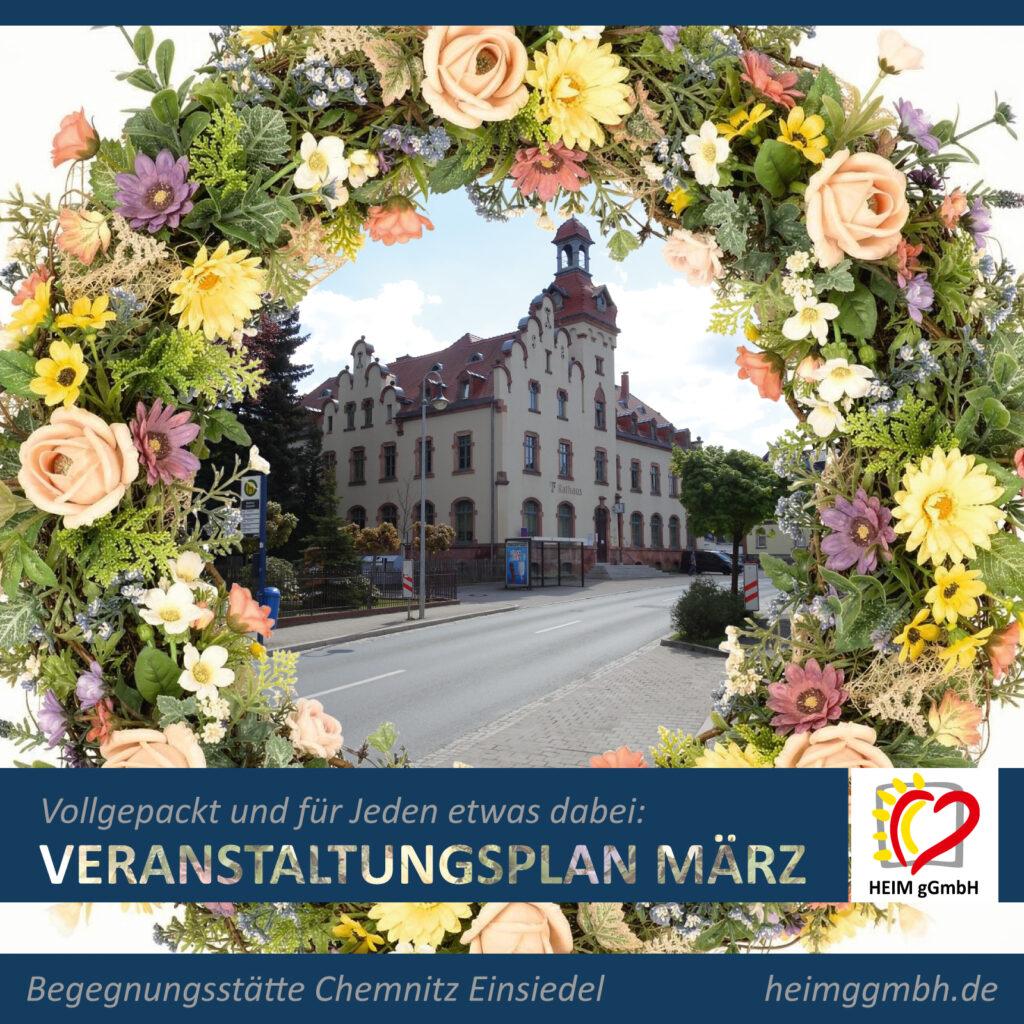 Begegnungsstätte Chemnitz Einsiedel der HEIM gGmbH - Veranstaltungsplan für März 2026 online - Für jeden ist etwas dabei.